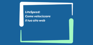 LiteSpeed: Come velocizzare il tuo sito web