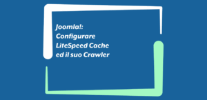 Joomla!: Configurare LiteSpeed Cache ed il suo Crawler
