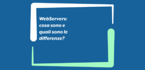 WebServers: cosa sono e quali sono le differenze?
