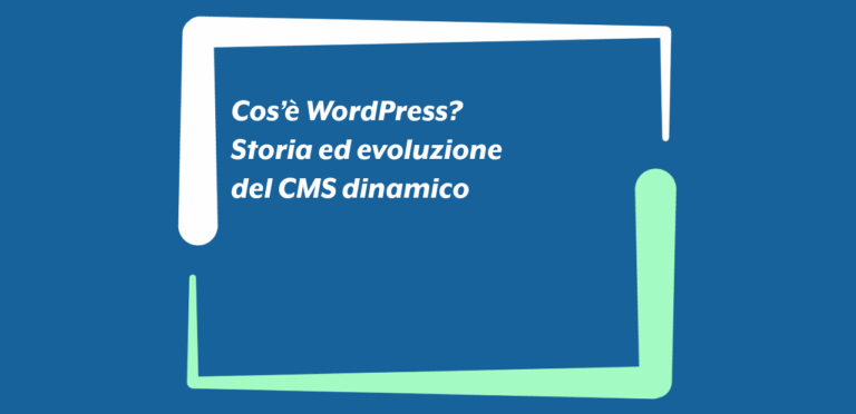 Cos'è WordPress? Storia ed evoluzione del CMS dinamico