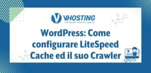 WordPress: Come configurare LiteSpeed Cache ed il suo Crawler