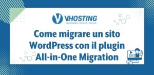 Come migrare un sito WordPress con il plugin All-in-One Migration