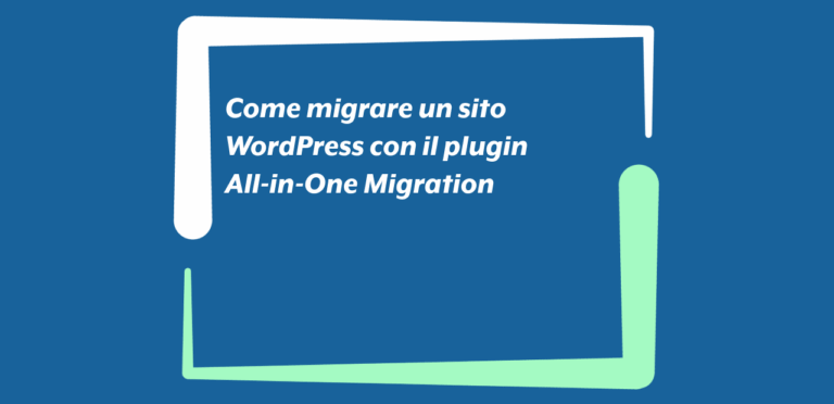 Come migrare un sito WordPress con il plugin All-in-One Migration Come migrare un sito WordPress con il plugin All-in-One Migration