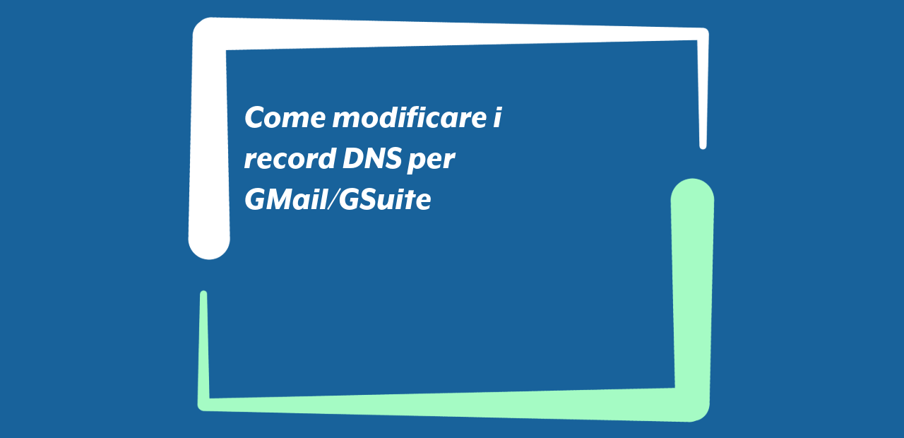 Come modificare i record DNS per GMail/GSuite