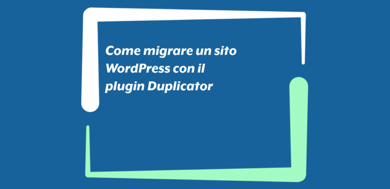 Come migrare un sito WordPress con il plugin Duplicator
