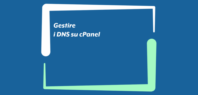 Gestire i DNS su cPanel Gestire i DNS su cPanel
