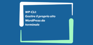 WP-CLI: Gestire il proprio sito WordPress da terminale