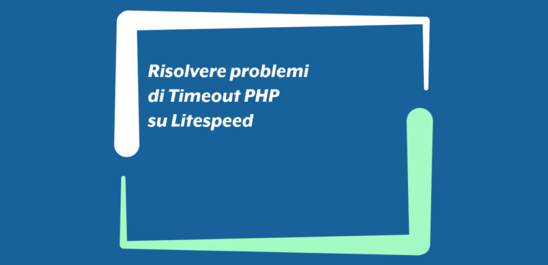Risolvere problemi di Timeout PHP su Litespeed