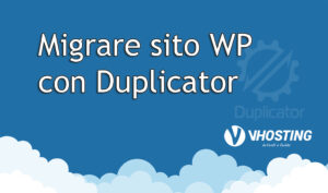 Come migrare un sito WordPress con il plugin Duplicator