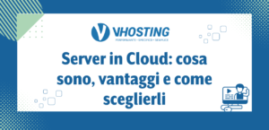 Server in Cloud: cosa sono, vantaggi e come sceglierli