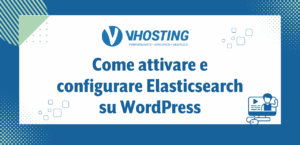 Come attivare e configurare Elasticsearch su WordPress