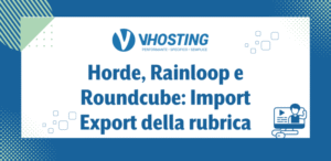Horde, Rainloop e Roundcube: Import/Export della rubrica