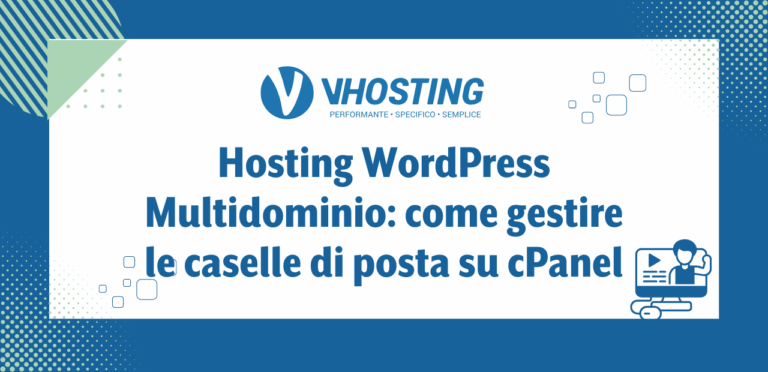 Hosting WordPress Multidominio: come gestire le caselle di posta su cPanel
