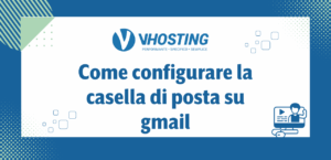Come configurare la casella di posta su gmail