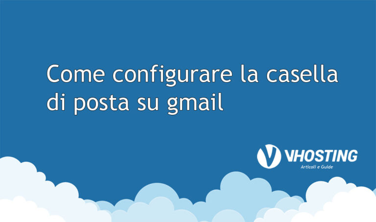 Come configurare la casella di posta su gmail