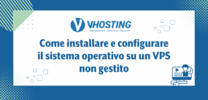 Come installare e configurare il sistema operativo su un VPS non gestito