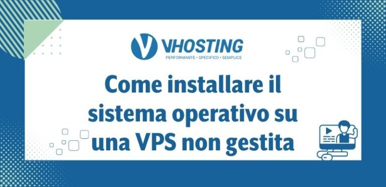 Come installare il sistema operativo su una VPS non gestita Come installare il sistema operativo su una VPS non gestita