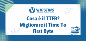 Cosa è il TTFB? Migliorare il Time To First Byte