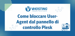 Come bloccare User-Agent dal pannello di controllo Plesk