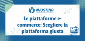 Le piattaforme e-commerce: Scegliere la piattaforma giusta