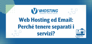 Web Hosting ed Email: Perché tenere separati i servizi?