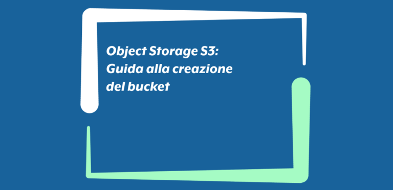 Object Storage S3: Guida alla creazione del bucket