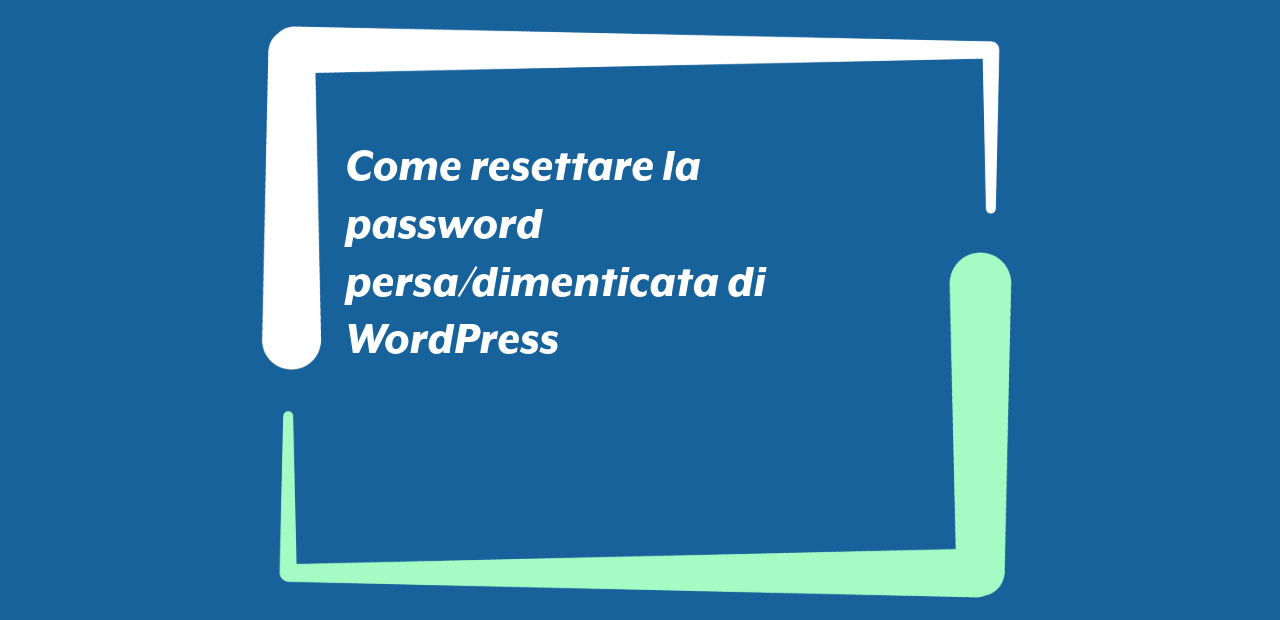 Come resettare la password persa/dimenticata di WordPress