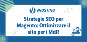 Strategie SEO per Magento: Ottimizzare il sito per i MdR