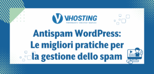 Antispam WordPress: Le migliori pratiche per la gestione dello spam