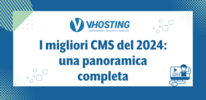 I migliori CMS del 2024: una panoramica completa