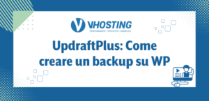 UpdraftPlus: Come creare un backup su WP