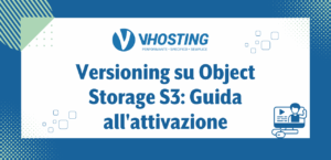 Versioning su Object Storage S3: Guida all'attivazione