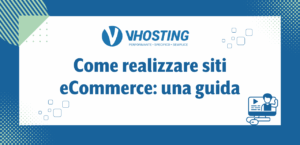 Come realizzare siti eCommerce: una guida