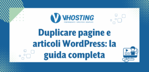 Duplicare pagine e articoli WordPress: la guida completa