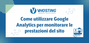 Come utilizzare Google Analytics per monitorare le prestazioni del sito