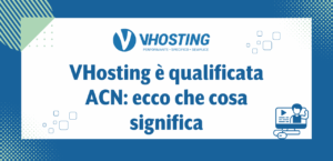 VHosting è qualificata ACN: ecco che cosa significa