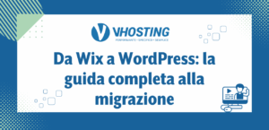 Da Wix a WordPress: la guida completa alla migrazione