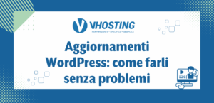Aggiornamenti WordPress: come farli senza problemi