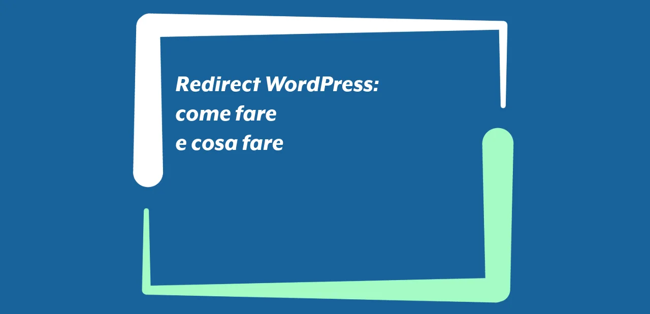 Redirect WordPress: come fare e cosa fare