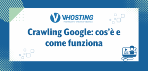 Crawling Google: cos’è e come funziona