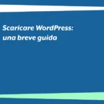 Scaricare WordPress: una breve guida