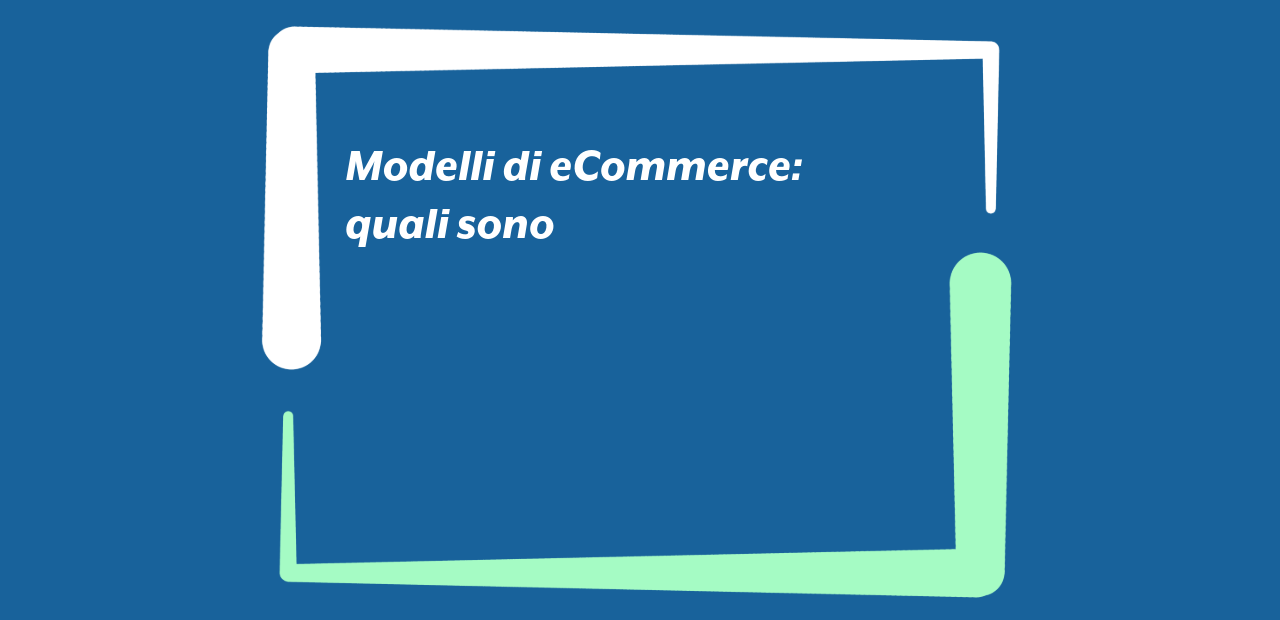 Modelli di eCommerce: quali sono