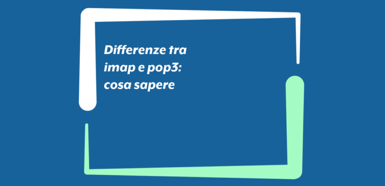 Differenze tra imap e pop3: cosa sapere