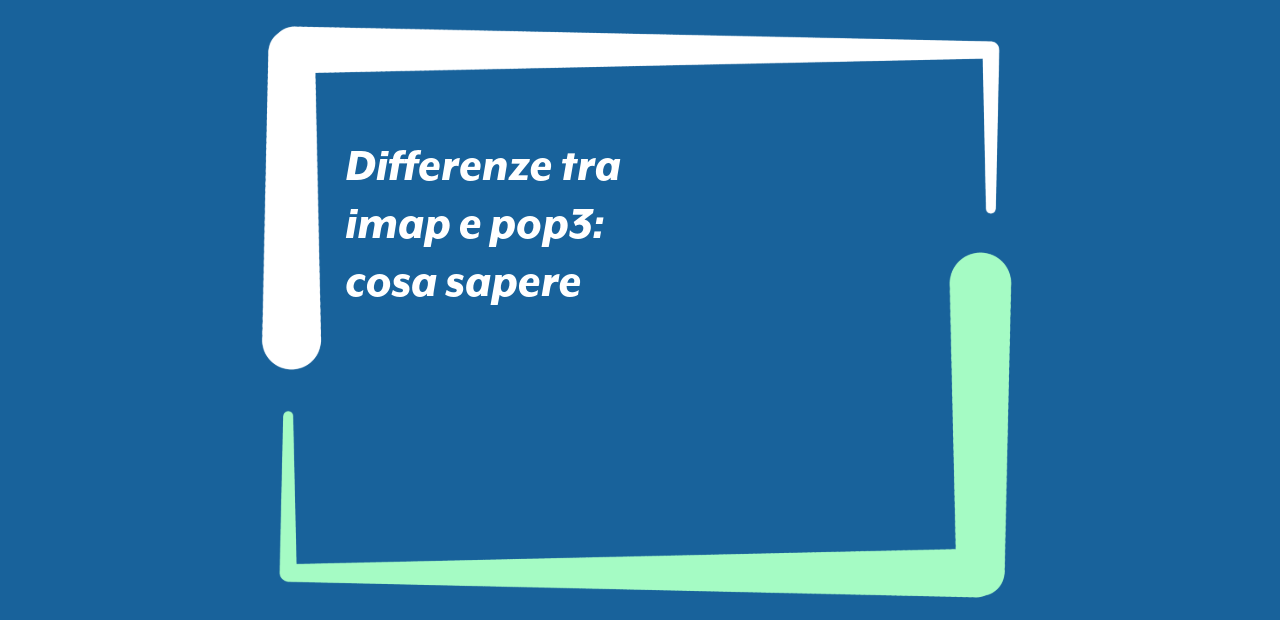 Differenze tra imap e pop3: cosa sapere