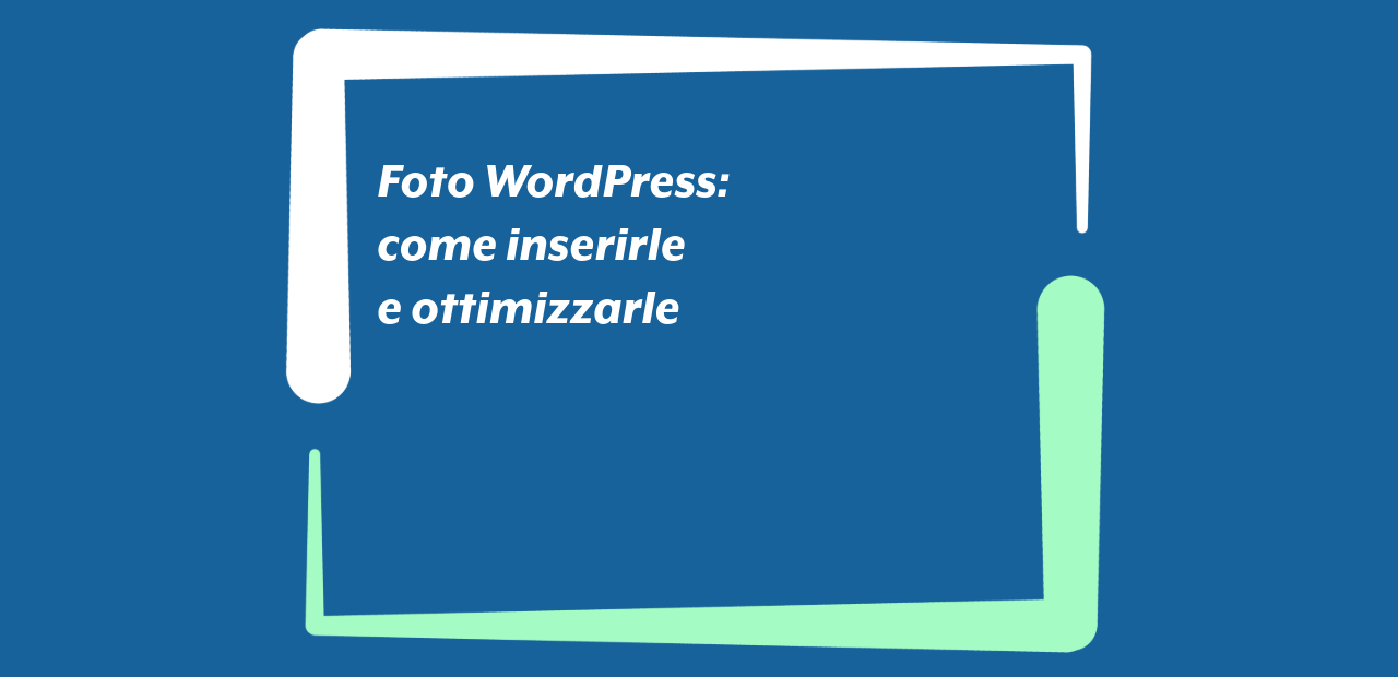 Foto WordPress: come inserirle e ottimizzarle