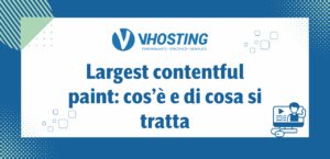 Largest contentful paint: cos’è e di cosa si tratta