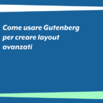 Come usare Gutenberg per creare layout avanzati