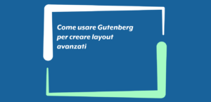 Come usare Gutenberg per creare layout avanzati