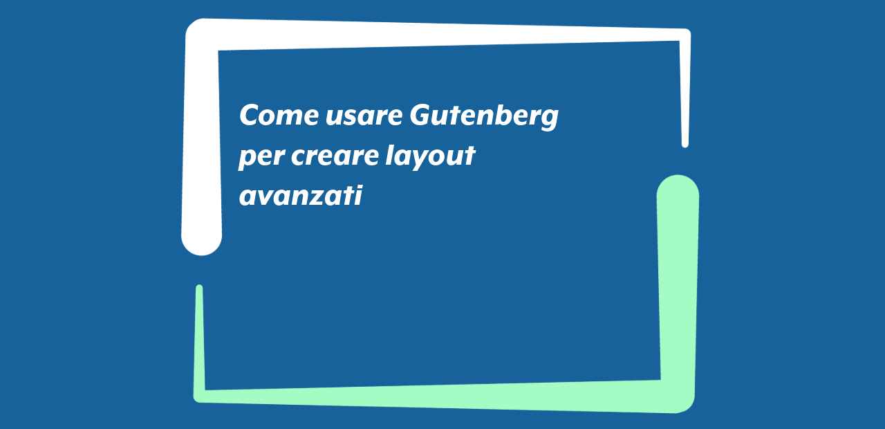 Come usare Gutenberg per creare layout avanzati