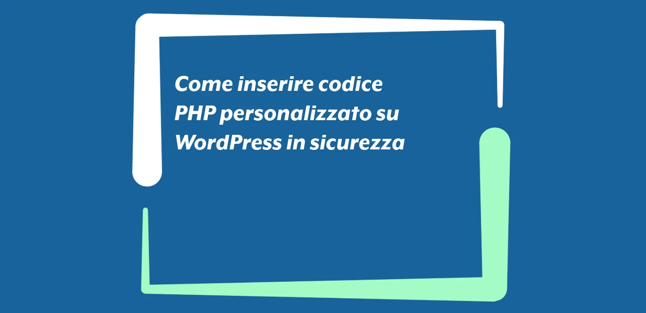 Come inserire codice PHP personalizzato su WordPress in sicurezza